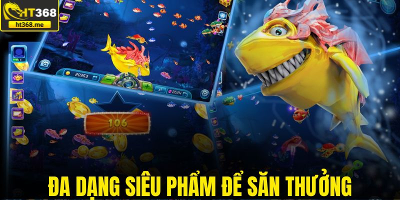 Đa dạng siêu phẩm để săn thưởng và nhận quà