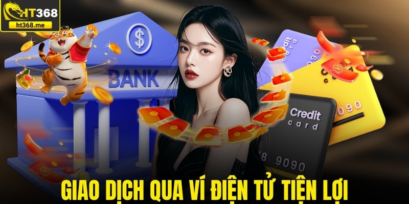 Giao dịch qua ví điện tử siêu nhanh, tiện lợi