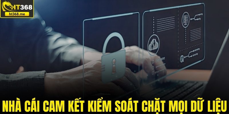 Nhà cái cam kết kiểm soát chặt mọi dữ liệu