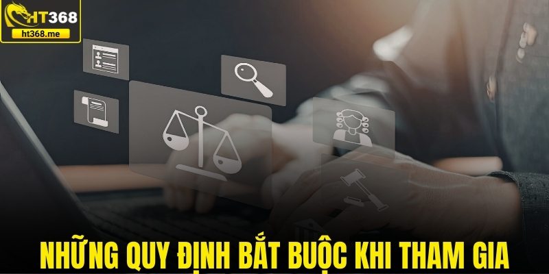 Những quy định bắt buộc khi tham gia