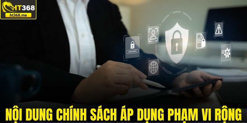 Nội dung chính sách áp dụng phạm vi rộng