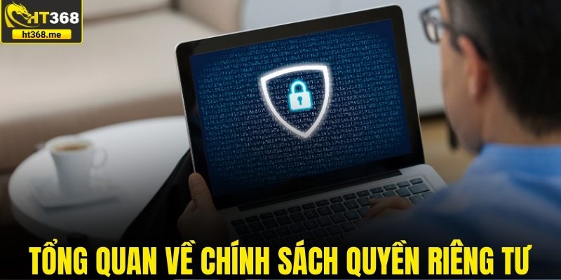 Tổng quan về chính sách quyền riêng tư