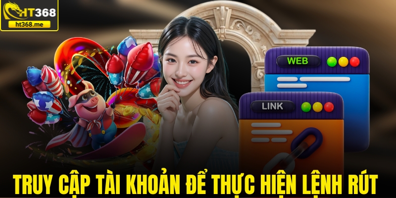 Truy cập tài khoản để thực hiện lệnh rút